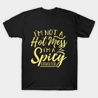 Im Not A Hot Mess Im A Spicy Disaster T-Shirt